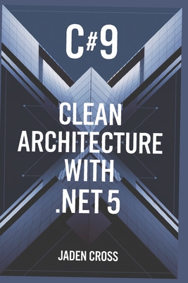 C#9 Clean Architecture with .NET 5 - Cross, Jaden
