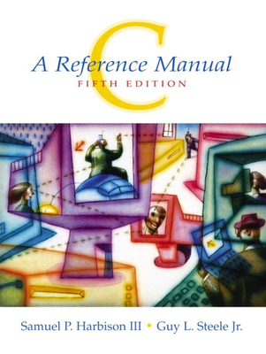 C: A Reference Manual - Harbison, Samuel, and Steele, Guy