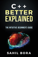 C++ Better Explained: The Intuitive Beginner's Guide