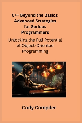 C++ Beyond the Basics: Unlocking the Full Potential of Object-Oriented Programming - Wizard, Sqlpy, and Compiler, Cody