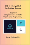 C# & C++ Demystified: A Beginner's Comprehensive Guide to the World of Programming