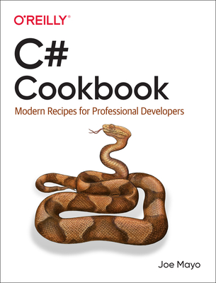 C# Cookbook: Modern Recipes for Professional Developers - Mayo, Joe