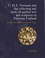 C.D.E. Fortnum and the Collecting and Study of Applied Arts and Sculpture in Victorian England