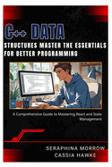 C++ Data Structures: MASTER THE ESSENTIALS FOR BETTER PROGRAMMING: A Step-by-Step Guide to Using Data Structures in C++