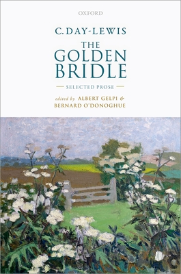 C. Day-Lewis: The Golden Bridle: Selected Prose - Gelpi, Albert (Editor), and O'Donoghue, Bernard (Editor)