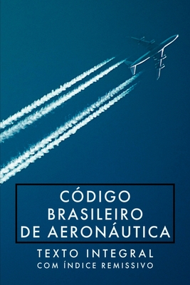 C?digo Brasileiro De Aeronutica: Lei N? 7.565, De 19 De De - Brasil