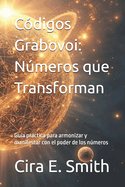 C?digos Grabovoi: Nmeros que Transforman: Gu?a prctica para armonizar y manifestar con el poder de los nmeros