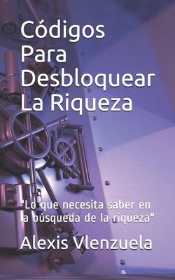 C?digos Para Desbloquear La Riqueza: "Lo Que Necesita Saber En La B ...