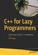 C++ for Lazy Programmers: Quick, Easy, and Fun C++ for Beginners
