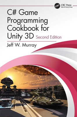 C# Game Programming Cookbook for Unity 3D - Murray, Jeff W