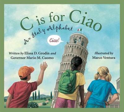C Is for Ciao: An Italy Alphabet - Grodin, Elissa D, and Cuomo, Mario