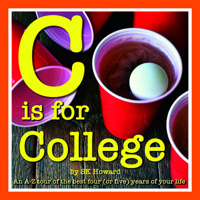 C Is for College: An A-Z Guide to the Best Four (or Five) Years of Your Life. - Howard, Sk