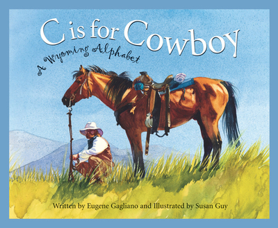 C Is for Cowboy: A Wyoming Alphabet - Gagliano, Eugene
