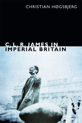 C. L. R. James in Imperial Britain - Hgsbjerg, Christian