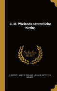 C. M. Wielands smmtliche Werke.