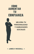 C?mo Aumentar Tu Confianza: Mejora Tu Personalidad Y Habilidades Sociales