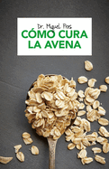 C?mo Cura La Avena / How Oatmeal Heals