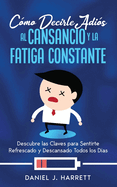 C?mo Decirle Adi?s al Cansancio y la Fatiga Constante: Descubre las Claves para Sentirte Refrescado y Descansado Todos los D?as