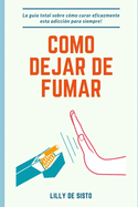 C?mo Dejar de Fumar: La Gu?a Total Sobre C?mo Curar Eficazmente Esta Adicci?n para Siempre!