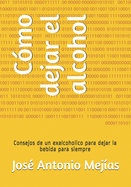 C?mo dejar el alcohol: Consejos de un exalcoholico para dejar la bebida para siempre
