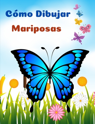 C?mo Dibujar Mariposas: Las Pginas Ms Bonitas Para Colorear Mariposas l Libro De Actividades Para Nios Y Principiantes - Em Publishers