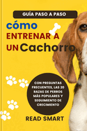 C?mo Entrenar a Un Cachorro (Spanish): Gu?a Paso a Paso