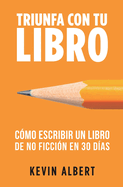 C?mo escribir un libro de no ficci?n en 30 d?as: Gu?a de 7 pasos hacia tu nuevo bestseller