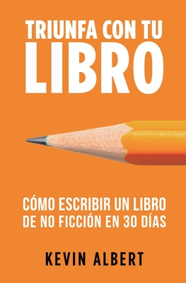 C?mo escribir un libro en 30 d?as: Gu?a de 7 pasos hacia tu nuevo bestseller - Albert, Kevin