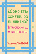 ?C?mo est construido el humano?: Introducci?n al mundo espiritual