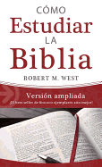 C?mo Estudiar La Biblia / Versi?n Ampliada: el Best Seller de 800.000 Ejemplares An Mejor!