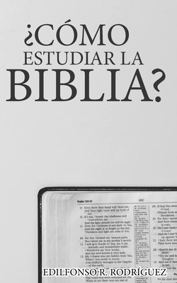 ?C?mo Estudiar la Biblia? - Pueblisher, La Palabra (Editor), and Medina, Rogelio (Contributions by), and Rodr?guez, Edilfonso R