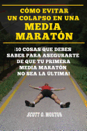 C?mo Evitar Un Colapso En Una Media Marat?n: 10 Cosas Que Debes Saber Para Asegurarte de Que Tu Primera Media Marat?n No Sea La ?ltima!