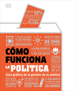 C?mo Funciona La Pol?tica (How Politics Works): Gu?a Grfica de la Gesti?n de Lo Pblico