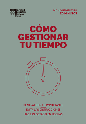 C?mo Gestionar Tu Tiempo. Serie Management En 20 Minutos (Managing Time. 20 Minute Manager. Spanish Edition) - Harvard Business Review