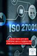 C?mo Implantar Y Certificar La Norma ISO 27001: 2022 En Una Empresa