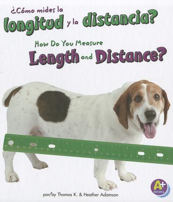 ?c?mo Mides La Longitud Y La Distancia?/How Do You Measure Length and Distance? - Adamson, Thomas K, and Adamson, Heather