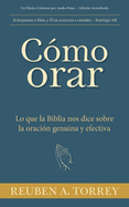 C?mo orar: Lo que la Biblia nos dice sobre la oraci?n genuina y efectiva