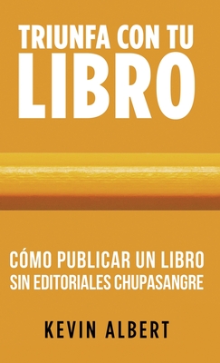 C?mo publicar un libro sin editoriales chupasangre: Gu?a de 7 pasos para autopublicar en Amazon - Albert, Kevin