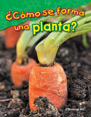 ?C?mo Se Forma Una Planta? - Hill, Christina