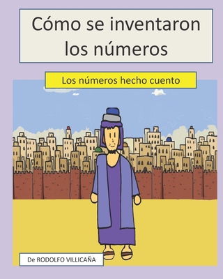 C?mo se inventaron los nmeros: Los nmeros hechos cuento - Villicana, Rodolfo