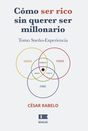 C?mo ser rico sin querer ser millonario: Tomo Sueo-Experiencia