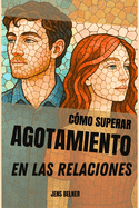 C?mo superar Agotamiento en las relaciones: Ya sea que est?s volando solo o ya est?s inmerso en ello