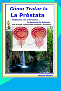 C?mo Tratar la Prostata: Porque Siempre Existe la Posibilidad de Sanar... Si