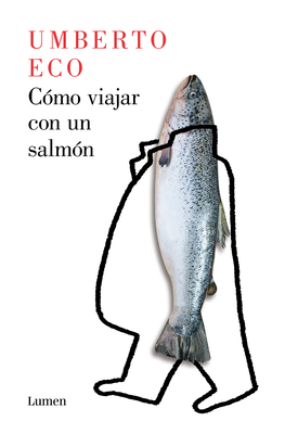 C?mo Viajar Con Un Salm?n / How to Travel with a Salmon - Eco, Umberto