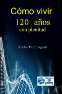 C?mo vivir 120 aos con plenitud