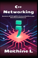 C++ Networking: Sockets, HTTP/gRPC, Protocol Buffers and Distributed Computing