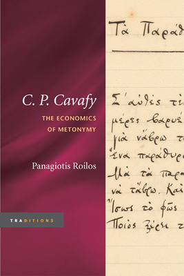 C. P. Cavafy: The Economics of Metonymy - Roilos, Panagiotis