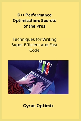 C++ Performance Optimization: Techniques for Writing Super Efficient and Fast Code - Wizard, Sqlpy, and Optimix, Cyrus