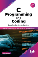 C Programming and Coding Question Bank with Solution (2nd Edition): Make Your Coding Strong and Ready to Crack the Technical Interview