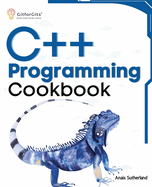 C++ Programming Cookbook: Proven solutions using C++ 20 across functions, file I/O, streams, memory management, STL, concurrency, type manipulation and error debugging
